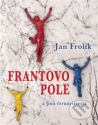 Frantovo pole a jiná čtrnáctiverší - Jan Frolík, Dobrý důvod, 2021
