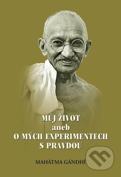 Můj život aneb o mých experimentech s pravdou, 2. vydání - Mahátma Gándhí, Almi, 2015