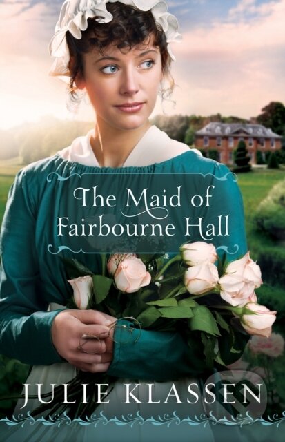 E-kniha: The Maid of Fairbourne Hall (Julie Klassen). Baker Publishing Group, 2012