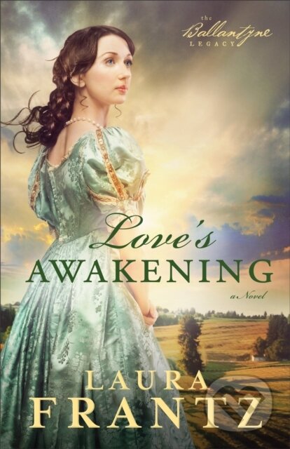 Love&#039;s Awakening - Laura Frantz, Baker Publishing Group, 2013