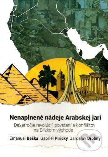 Nenaplnené nádeje Arabskej jari - Emanuel Beška, Gabriel Pirický, Jaroslav Drobný, SAP - Slovak Academic Press s.r.o., 2020
