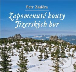 Zapomenuté kouty Jizerských hor - Petr Záděra, Nakladatelství RK, 2020