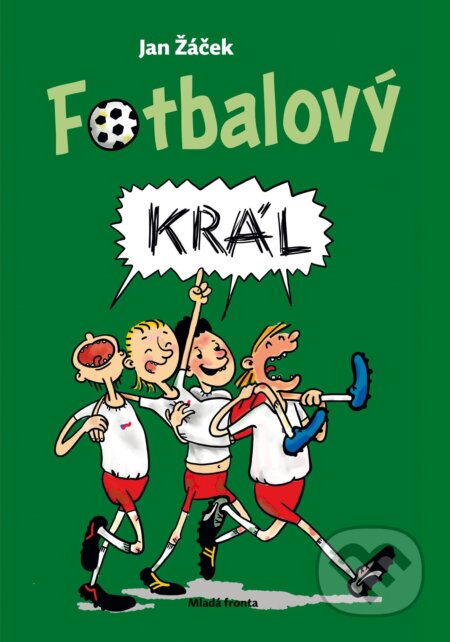 Fotbalový král - Jan Žáček, Pavel Kučera (ilustrátor), Mladá fronta, 2021