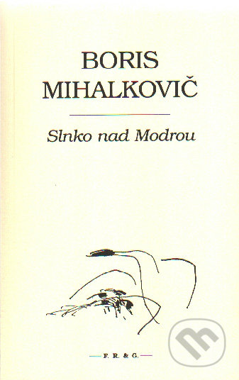 Slnko nad Modrou - Boris Mihalkovič, F. R. & G.