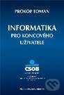 Informatika pro koncového uživatele - Toman Prokop, Professional Publishing, 2011