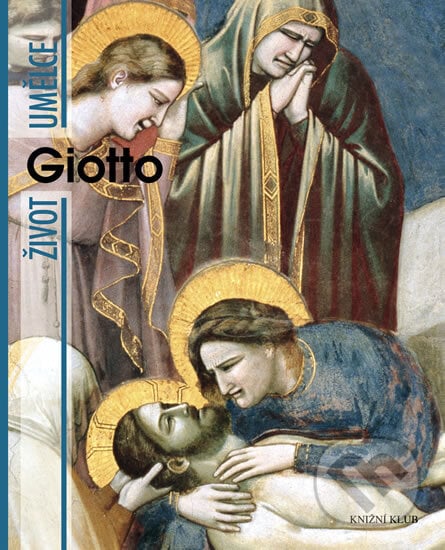 Život umělce: Giotto - Angelo Tartuferi, Knižní klub, 2010