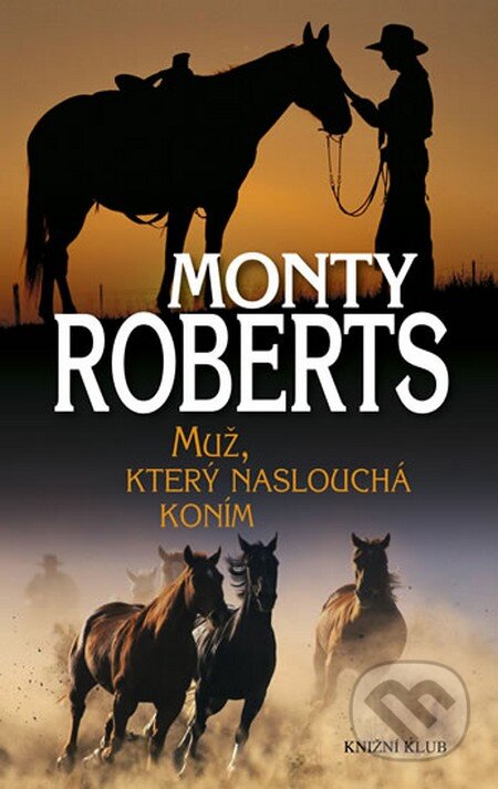 Muž, který naslouchá koním - Monty Roberts, Knižní klub, 2010