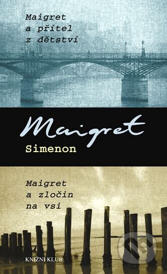 Maigret a přítel z dětství / Maigret a zločin na vsi - Georges Simenon, Knižní klub, 2010