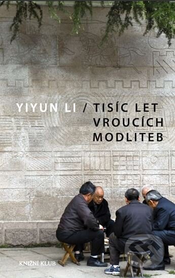 Tisíc let vroucích modliteb - Yiyun Li, Knižní klub, 2011