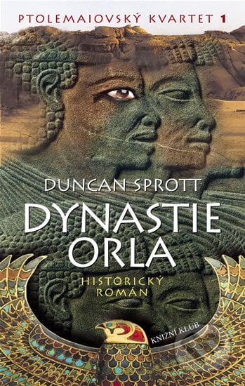 Ptolemaiovský kvartet 1: Dynastie Orla - Duncan Sprott, Knižní klub, 2005