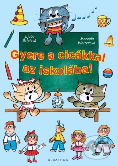 Gyere A Cicakkal Az Iskolaba! - Marcela Walterová, Ljuba Štíplová, Albatros CZ, 2009