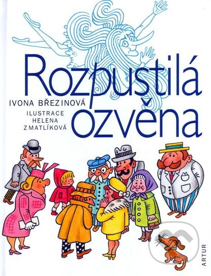 Rozpustilá ozvěna - Ivona Březinová, Helena Zmatlíková (ilustrácie), Artur, 2006