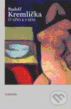 Rudolf Kremlička (O něm a s ním) - Karel Srp - kniha z kategorie Životopisy