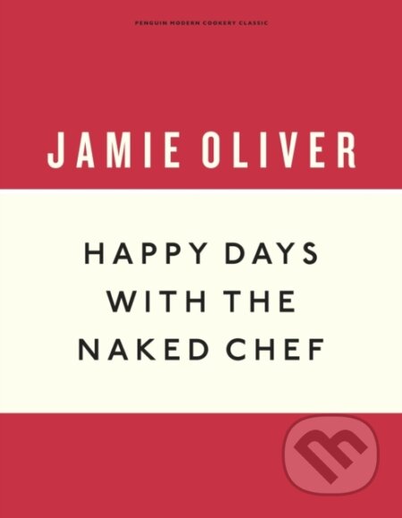 Happy Days with the Naked Chef - Jamie Oliver, Penguin Books, 2019