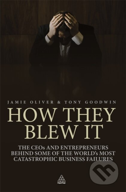 E-kniha: How They Blew It (Jamie Oliver a Tony Goodwin). Kogan Page, 2010