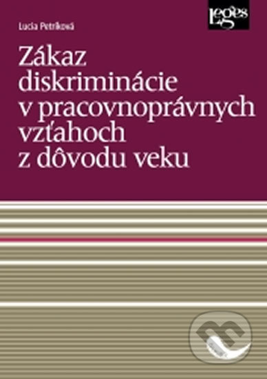 Zákaz diskriminácie v pracovnoprávnych vzťahoch z dôvodu veku - Lucia Petríková, Leges, 2018