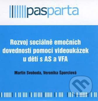 Rozvoj sociálně emočních dovedností pomocí videoukázek u dětí s AS a VFA - Martin Svoboda, Veronika Šporciová, Pasparta, 2015
