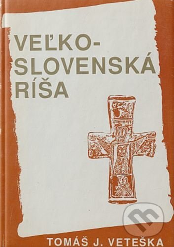 Veľkoslovenská ríša - Tomáš V. Veteška, , 2020