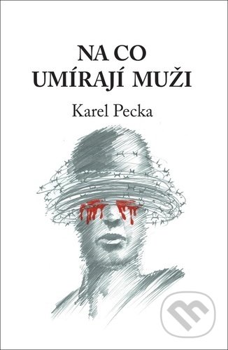 Na co umírají muži - Karel Pecka, Daniel Pagáč, 2021