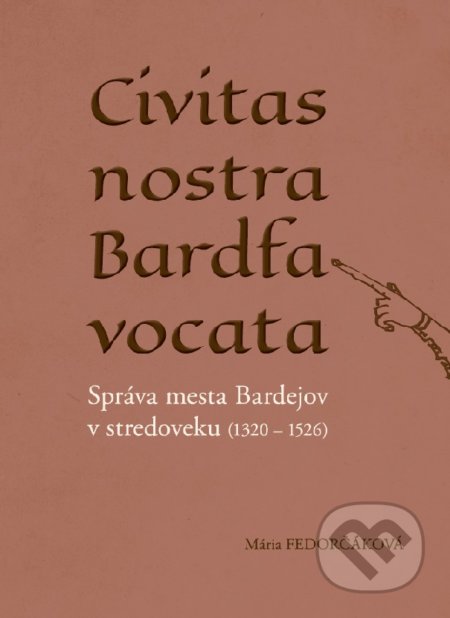 Civitas nostra Bardfa vocata - Mária Fedorčáková, Bessarion, 2021