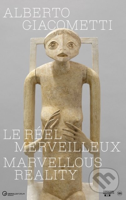 Alberto Giacometti: Le réel merveilleux, Editions Skira Paris, 2021