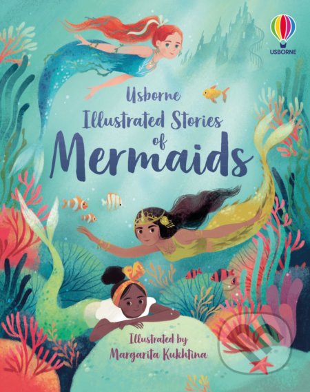 Illustrated Stories of Mermaids - Susanna Davidson, Fiona Patchett, Rachel Firth, Lan Cook, Margarita Kukhtina (ilustrátor), Usborne, 2021
