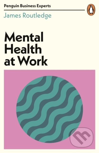 Mental Health at Work - James Routledge, Penguin Books, 2021