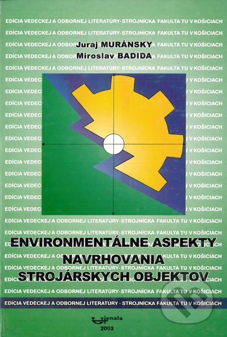 Environmentálne aspekty navrhovania strojárskych objektov - Juraj Muránsky, Miroslav Badida, Elfa Kosice, 2003