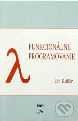 Funkcionálne programovanie - Ján Kollár, Elfa Kosice, 2009