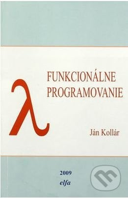 Funkcionálne programovanie - Ján Kollár, Elfa Kosice, 2009