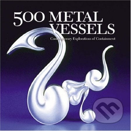 500 Metal Vessels, Lark Books, 2007