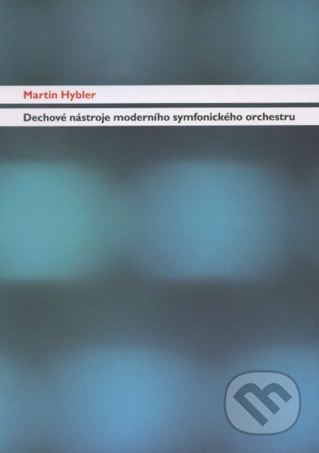 Dechové nástroje moderního symfonického orchestru - Martin Hybler, , 2008