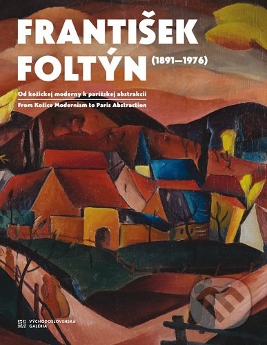 František Foltýn 1891-1976 - Petr Ingerle, Východoslovenská galéria, 2019