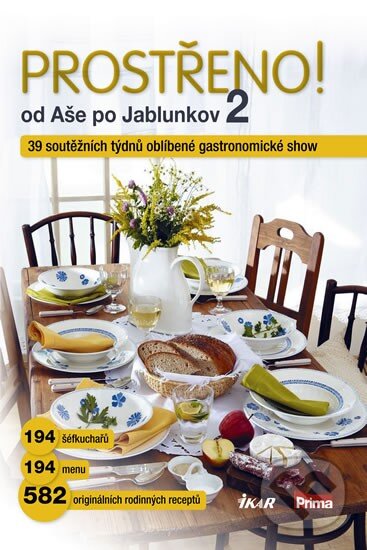 Prostřeno! od Aše po Jablunkov 2 (39 soutěžních týdnů oblíbené gastronomické show) - kniha z kategorie Kuchařky