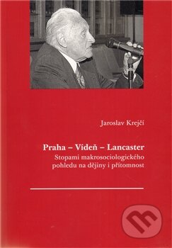 Praha - Vídeň - Lancaster - Jaroslav Krejčí, Masarykův ústav AV ČR, 2011