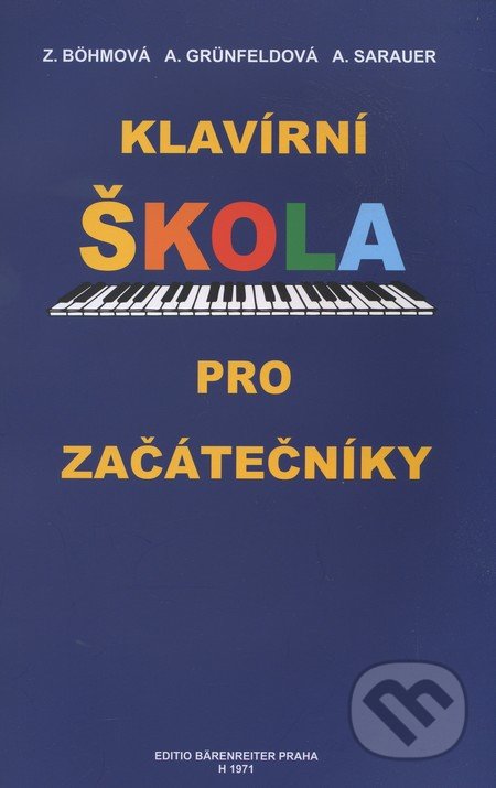 Klavírní škola pro začátečníky - Zdenka Böhmová, Arnoštka Grünfeldová, Alois Sarauer, Bärenreiter Praha, 2002