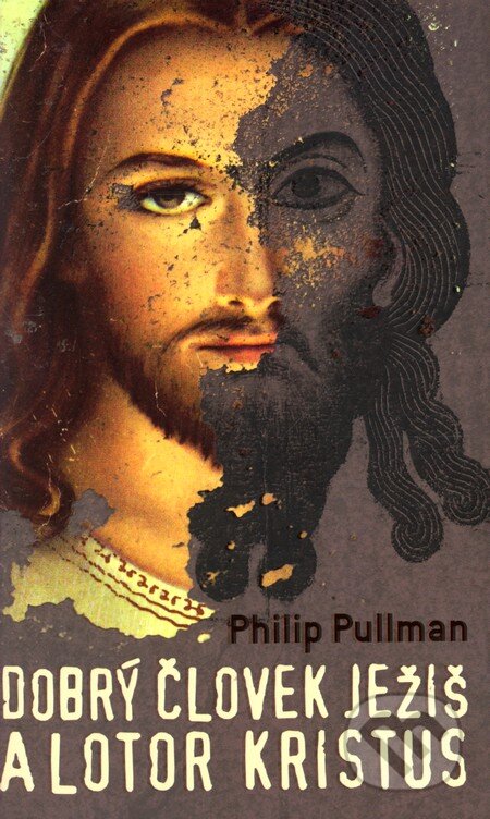 Dobrý človek Ježiš a lotor Kristus - Philip Pullman, Slovart, 2011