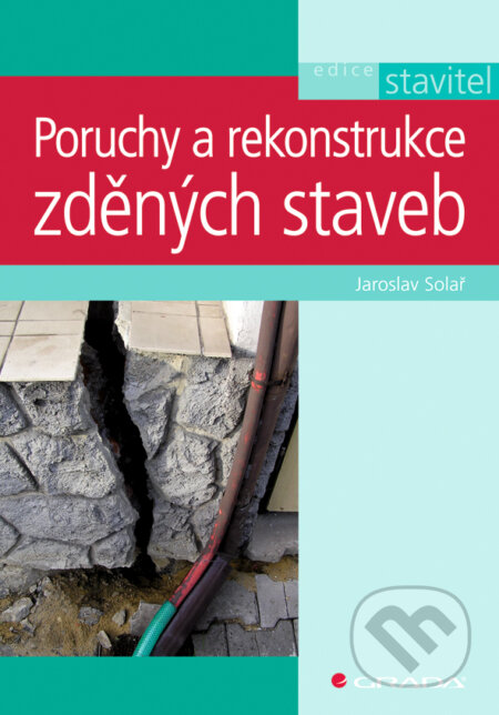 Poruchy a rekonstrukce zděných staveb - Jaroslav Solař, Grada, 2008