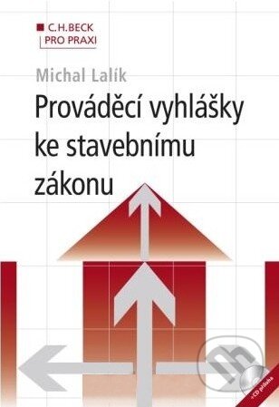 Prováděcí vyhlášky ke stavebnímu zákonu (+ CD) - Michal Lalík, C. H. Beck, 2011