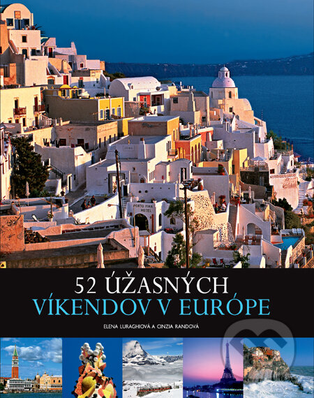 52 úžasných víkendov v Európe - Elena Luraggh, Cinzia Rando, Slovart, 2012