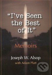 Kniha: I've Seen the Best of It (Joseph W. Alsop a Adam Platt). 