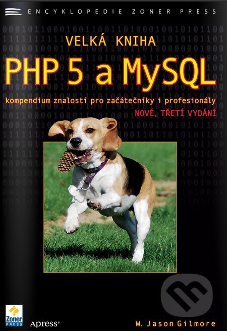 Velká kniha PHP 5 a MySQL - W. Jason Gilmore, Zoner Press, 2011