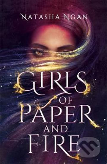 Girls of Paper and Fire - Natasha Ngan, Hodder and Stoughton, 2019