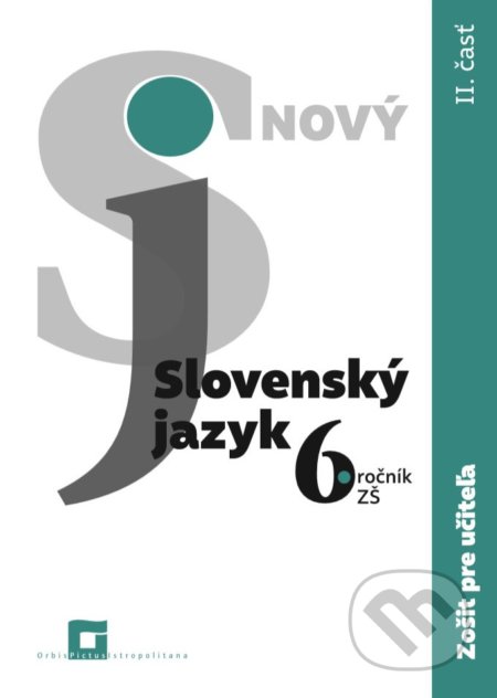 Nový Slovenský jazyk 6. ročník ZŠ - 2. časť (zošit pre učiteľa) - Jarmila Krajčovičová, Orbis Pictus Istropolitana, 2021