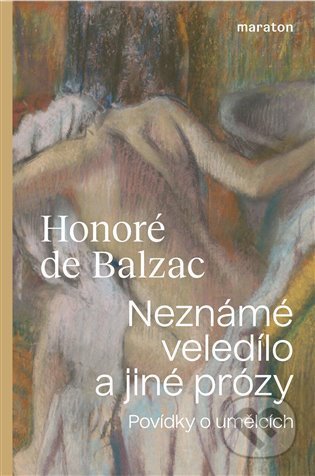 Neznámé veledílo a jiné prózy - Honoré de Balzac, Maraton, 2021