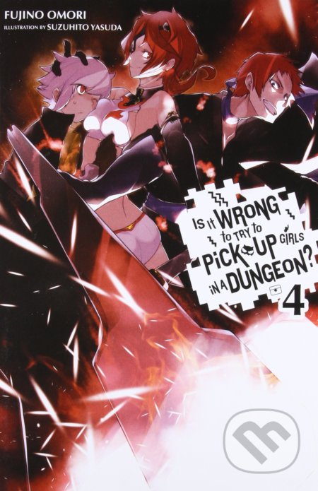 Is It Wrong to Try to Pick Up Girls in a Dungeon? 4 - Fujino Omori, Suzuhito Yasuda (Ilustrátor), Yen Press, 2015