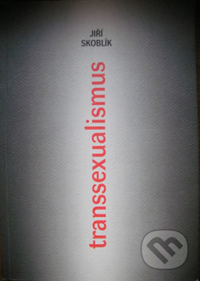 Transsexualismus - Jiří Skoblík, Karolinum, 2006