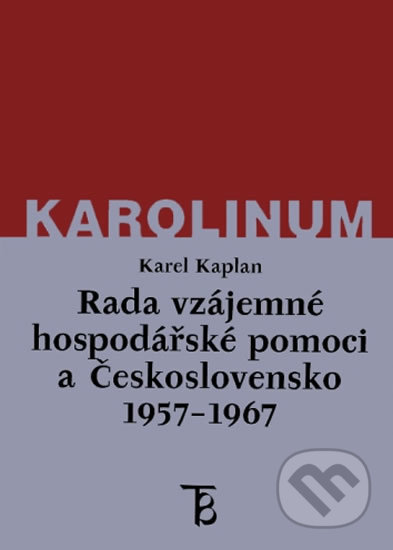 Rada vzájemné hospodářské pomoci a Československo 1957-1967 - Karel Kaplan, Karolinum, 2002