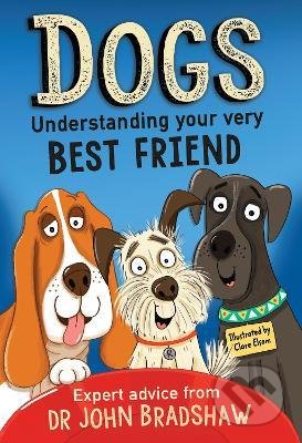 Dogs: Understanding Your Very Best Friend - Dr. John Bradshaw, Clare Elsom (ilustrátor), Andersen, 2021