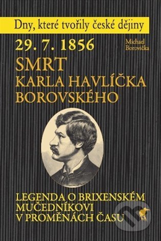 29. 7. 1856 - Smrt Karla Havlíčka Borovského - Michael Borovička, Havran, 2021